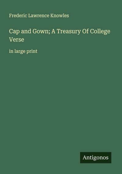Cap and Gown; A Treasury Of College Verse