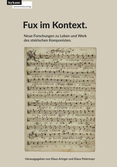 Fux im Kontext: Neue Forschungen zu Leben und Werk des steirischen Komponisten.