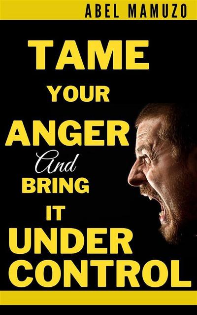 Tame Your Anger And Bring it Under Control