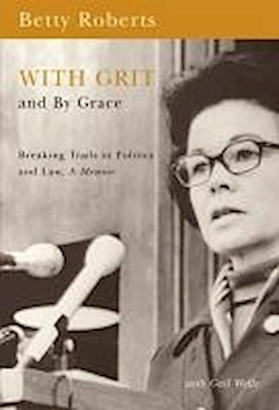With Grit and by Grace: Breaking Trails in Politics and Law, Memior