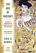 The Age of Insight: The Quest to Understand the Unconscious in Art, Mind, and Brain, from Vienna 1900 to the Present Eric Kandel Author