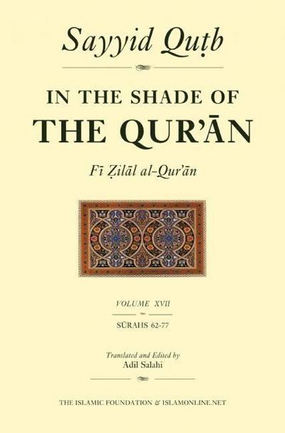 In the Shade of the Qur’an Vol. 17 (Fi Zilal Al-Qur’an): Surah 62 Al-Jumm’ah - Surah 77 Al-Mursalat