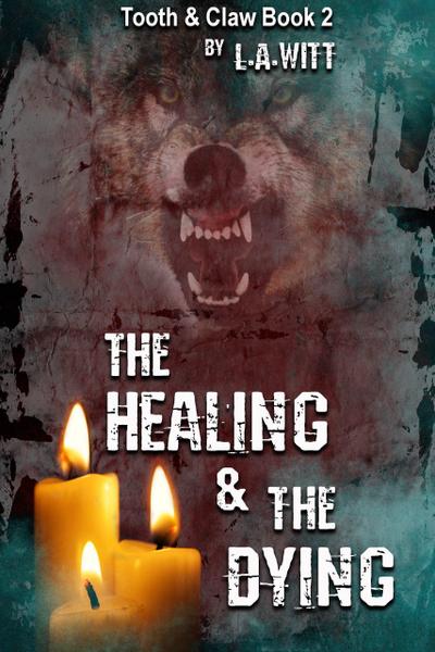 The Healing & The Dying (Tooth & Claw, #2)