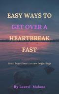 Easy Ways to Get Over a Heartbreak Fast