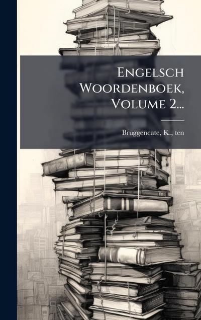 Engelsch Woordenboek, Volume 2...