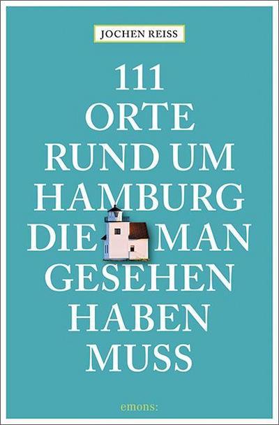 111 Orte rund um Hamburg, die man gesehen haben muss