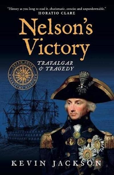 Nelson’s Victory: Trafalgar & Tragedy