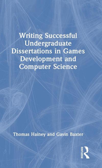 Writing Successful Undergraduate Dissertations in Games Development and Computer Science