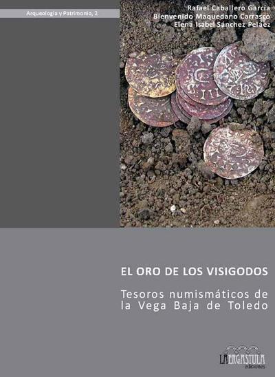 El oro de los visigodos : tesoros numismáticos de la Vega Baja de Toledo