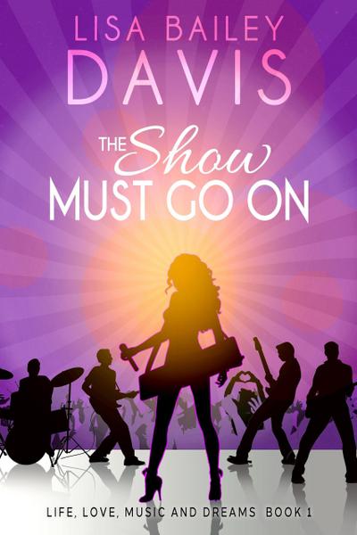 The Show Must Go On (Life, Love, Music and Dreams, #1)