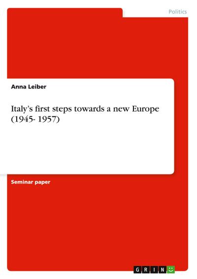 Italy¿s first steps towards a new Europe (1945- 1957)