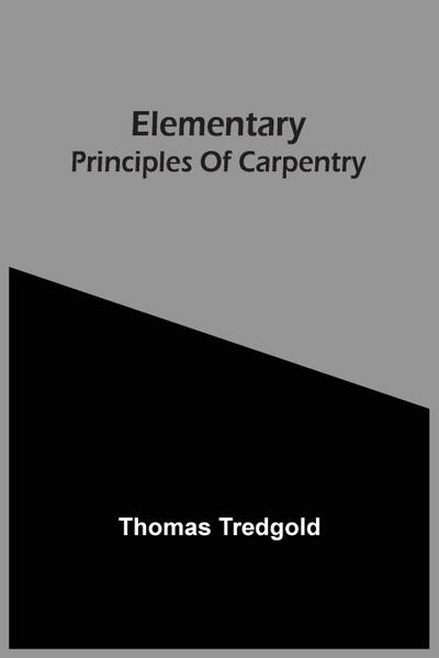 Elementary Principles Of Carpentry