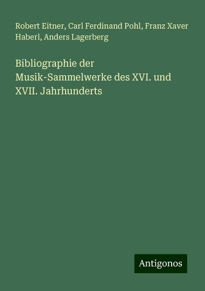 Eitner, R: Bibliographie der Musik-Sammelwerke des XVI. und