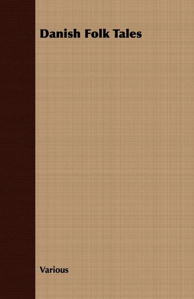 Danish Fairy & Folk Tales - A Collection of Popular Stories and Fairy Tales - From the Danish of Svend Gruntvig, E. T. Kristensen, Ingvor Bondesen, and L. Budde