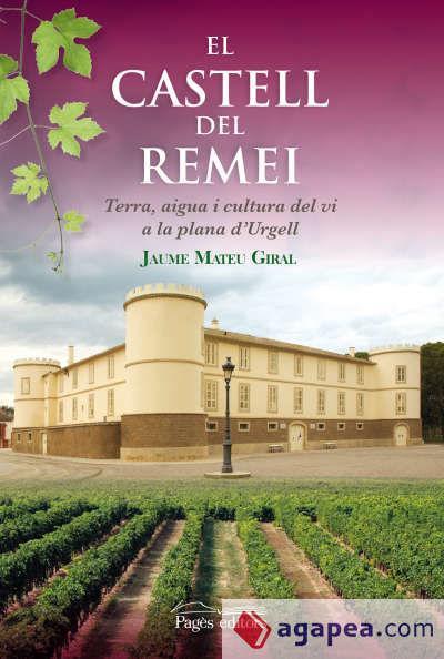 El Castell del Remei : Terra, aigua i cultura del vi a la plana d’Urgell