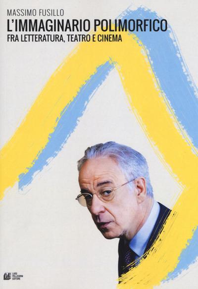 Fusillo, M: L’ immaginario polimorfico fra letteratura, teat