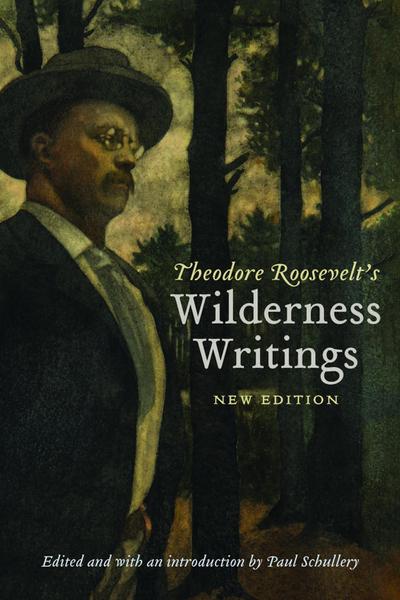 Theodore Roosevelt’s Wilderness Writings