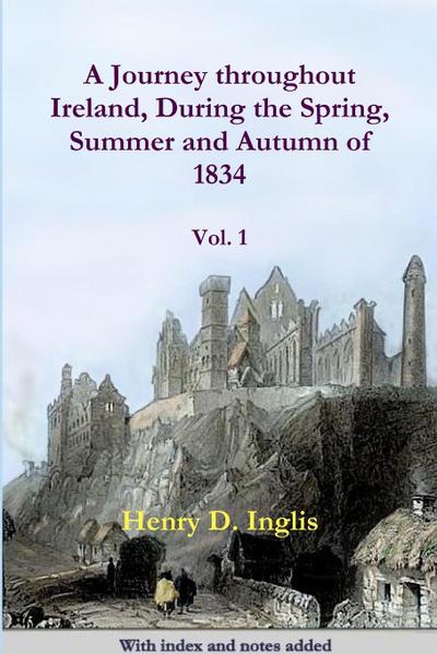 A Journey throughout Ireland, During the Spring, Summer and Autumn of 1834