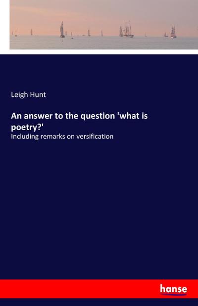 An answer to the question ’what is poetry?’
