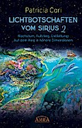 LICHTBOTSCHAFTEN VOM SIRIUS BAND 2. Wachstum, Aufstieg, Entfaltung: Auf dem Weg in höhere Dimensionen