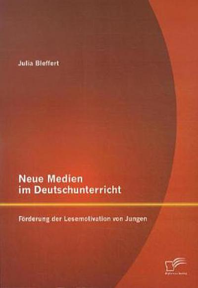 Neue Medien im Deutschunterricht: Förderung der Lesemotivation von Jungen