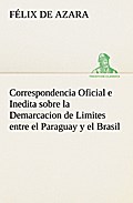 Correspondencia Oficial e Inedita sobre la Demarca