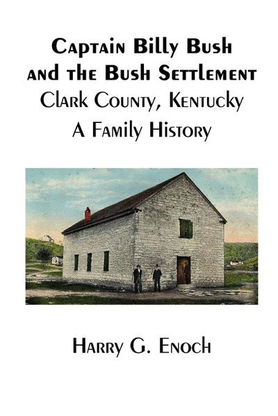 Captain Billy Bush and the Bush Settlement, Clark County, Kentucky, A Family History