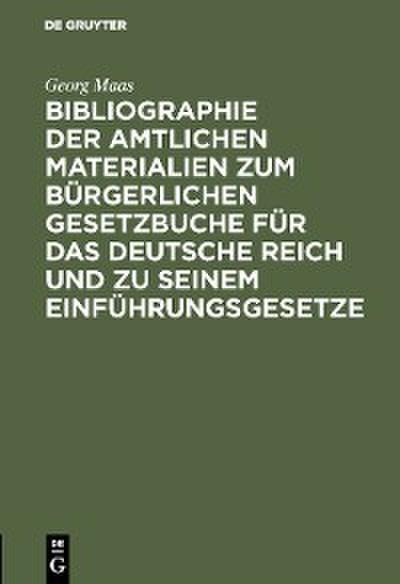 Bibliographie der amtlichen Materialien zum Bürgerlichen Gesetzbuche für das deutsche Reich und zu seinem Einführungsgesetze