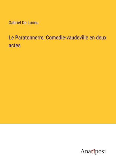 Le Paratonnerre; Comedie-vaudeville en deux actes