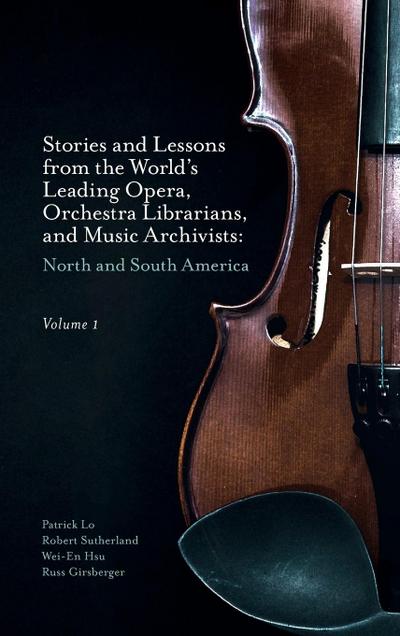 Stories and Lessons from the World’s Leading Opera, Orchestra Librarians, and Music Archivists, Volume 1