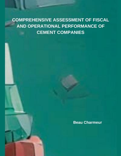 COMPREHENSIVE ASSESSMENT OF FISCAL AND OPERATIONAL PERFORMANCE OF CEMENT COMPANIES