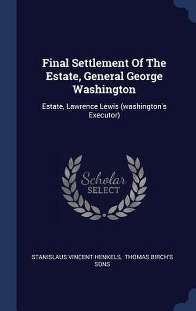 Final Settlement Of The Estate, General George Washington: Estate, Lawrence Lewis (washington’s Executor)