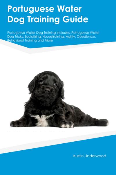 Portuguese Water Dog Training Guide Portuguese Water Dog Training Includes