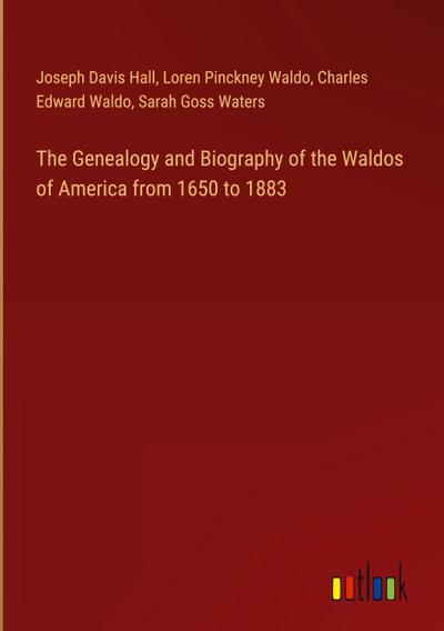The Genealogy and Biography of the Waldos of America from 1650 to 1883