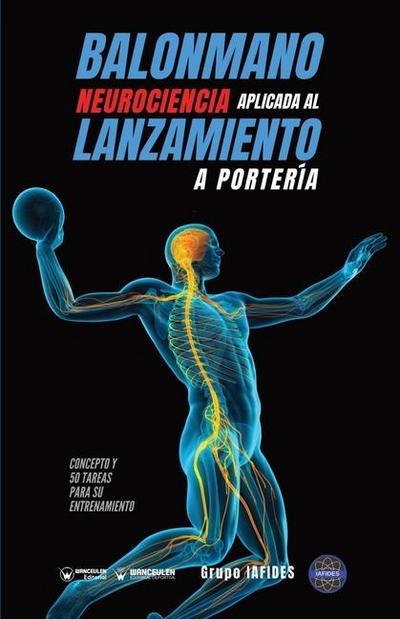 Balonmano. Neurociencia aplicada al lanzamiento a portería: Concepto y 50 tareas para su entrenamiento