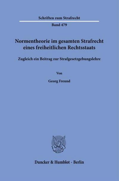 Normentheorie im gesamten Strafrecht eines freiheitlichen Rechtsstaats