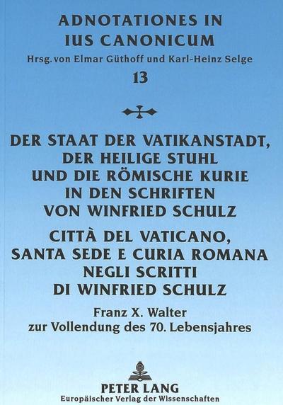 Der Staat der Vatikanstadt, der Heilige Stuhl und die Römische Kurie in den Schriften von Winfried Schulz- Città del Vaticano, Santa Sede e Curía Romana negli scritti di Winfried Schulz