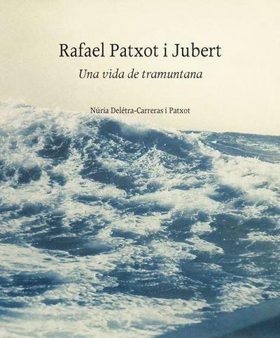 Rafael Patxot i Jubert : una vida de tramuntana