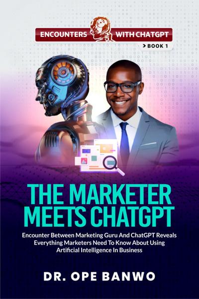 The Marketer Meets ChatGPT (Encounters With ChatGPT Series, #1)