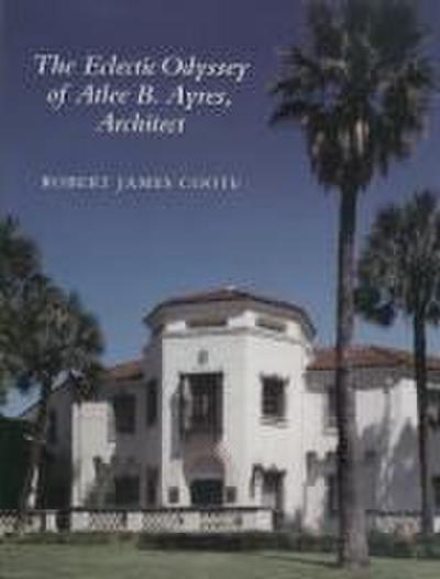 The Eclectic Odyssey of Atlee B. Ayres, Architect