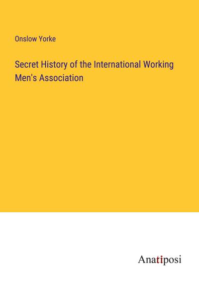 Secret History of the International Working Men’s Association