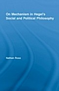 On Mechanism in Hegel`s Social and Political Philosophy - Nathan Ross