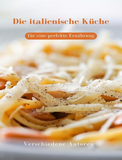 Die italienische Küche für eine perfekte Ernährung  (übersetzt)