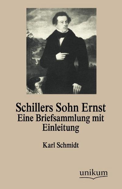 Schillers Sohn Ernst: Eine Briefsammlung mit Einleitung