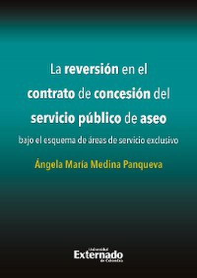 La reversión en el contrato de concesión del servicio público de aseo bajo el esquema de áreas de servicio exclusivo