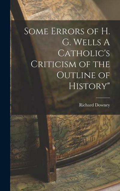 Some Errors of H. G. Wells A Catholic’s Criticism of the Outline of History"