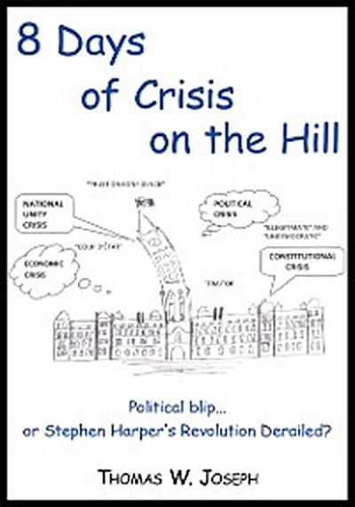 8 Days of Crisis on the Hill; Political Blip...Or Stephen Harper’s Revolution Derailed?