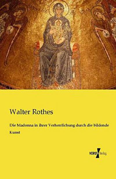 Die Madonna in ihrer Verherrlichung durch die bildende Kunst