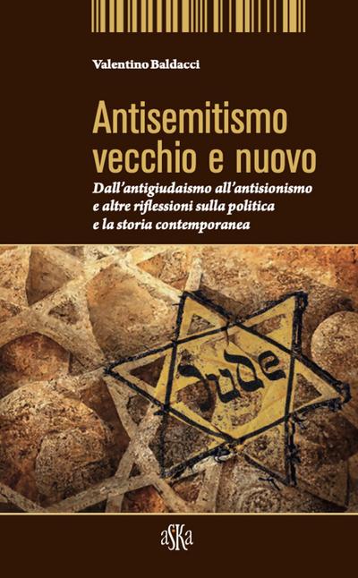 Antisemitismo vecchio e nuovo. Dall’antigiudaismo all’antisionismo e altre riflessioni sulla politica e la storia contemporanea