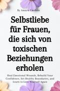 Selbstliebe für Frauen, die sich von toxischen Beziehungen erholen
